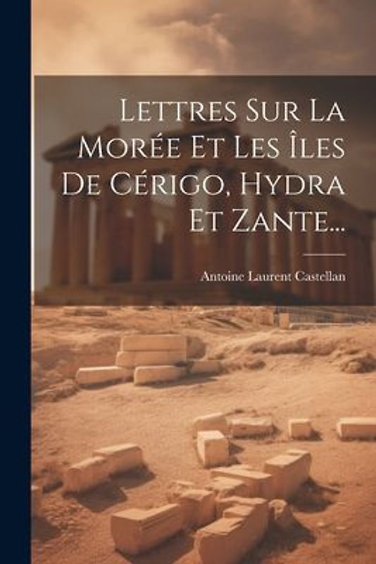 Lettres Sur La Morée Et Les Îles De Cérigo, Hydra Et Zante...