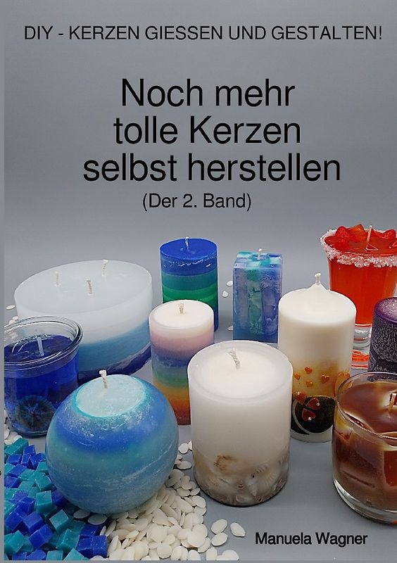 Noch mehr tolle Kerzen selbst herstellen (Der 2. Band)