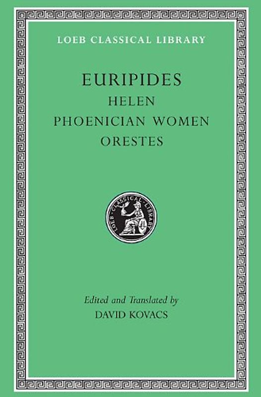 Euripides: Helen, Phoenician Women, Orestes: WITH Phoenician Women AND Orestes (Loeb Classical Library) - Euripides