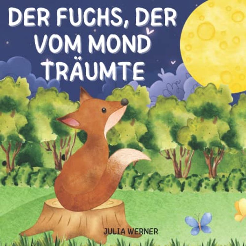 Der Fuchs, der vom Mond träumte: Das Abenteuer eines süßen Fuchses und sein unglaublicher Traum. Illustriertes Märchen für Kinder.