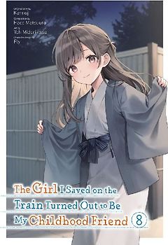 The Girl I Saved on the Train Turned Out to Be My Childhood Friend, Vol. 8 (Manga)