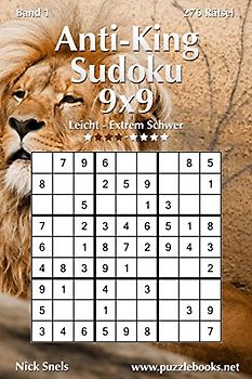 Anti-King-Sudoku 9x9 - Leicht bis Extrem Schwer - Band 1 - 276 Rätsel