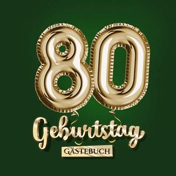 80 Geburtstag - Gästebuch: Grüne Deko zum 80.Geburtstag für Mann oder Frau - 80 Jahre Geschenk - Partydeko Grün Gold - Buch für Glückwünsche und Fotos der Gäste