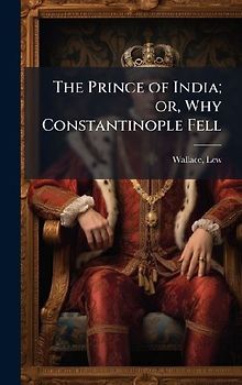 The Prince of India; or, Why Constantinople Fell