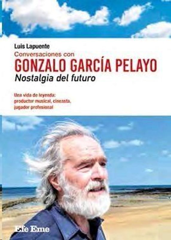 Conversaciones con Gonzalo García Pelayo : nostalgia del futuro