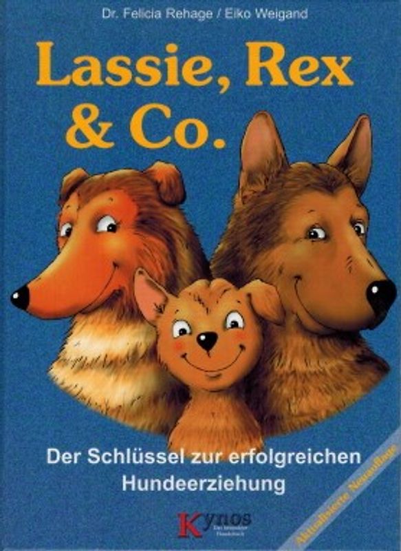 Lassie, Rex und Co: Der Schlüssel zur erfolgreichen Hundeerziehung - Felicia Rehage [11. Auflage 2010]
