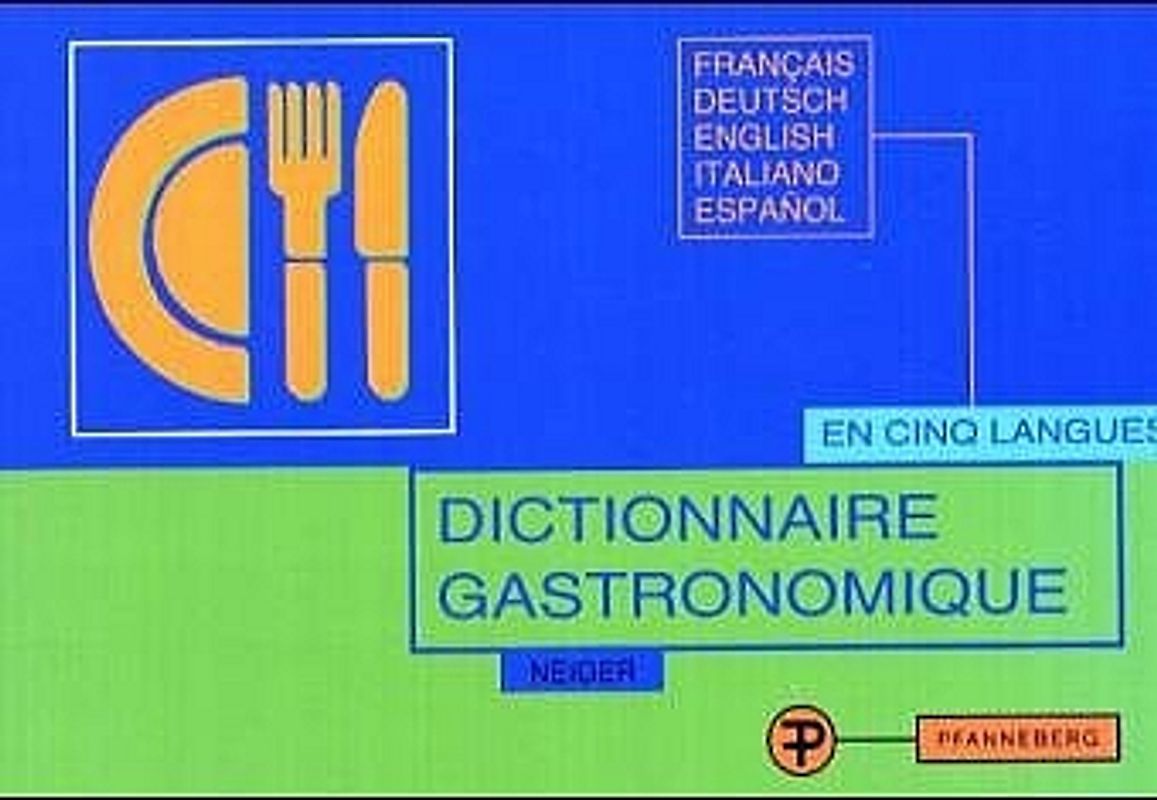 Dictionnaire gastronomique en cinq langues. Francais - Deutsch - English - Italiano - Espanol