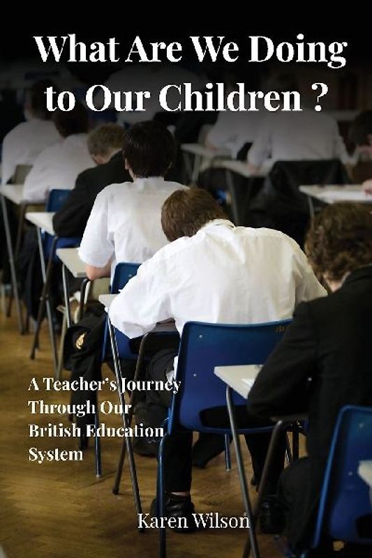 What Are We Doing to Our Children? - A Teacher's Journey Through the British Education System