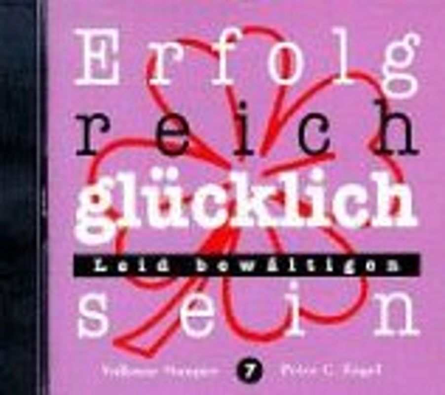 Erfolgreich glücklich sein - Leid bewältigen