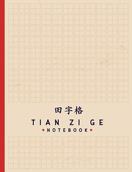 Tian Zi Ge NoteBook: Chinese Writing Practice Book/ Tian Zi Ge Chinese Character Notebook/Writing Practice Notebooks/Practice Writing Chinese Exercise ... Writing Practice Book for Beginner