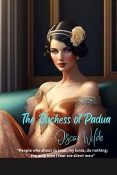 The Duchess of Padua: “People who shout so loud, my lords, do nothing; the only men I fear are silent men”