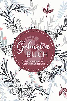Geburtenbuch • Dokumentations- und Aufzeichnungsbuch: Ausführliches Dokumentationsbuch für Hebammen für Aufzeichnungen • handliches Format (ca. Din A5) • 80 Vorlagen zum Ausfüllen