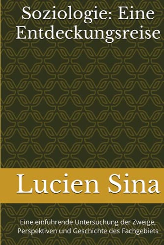 Soziologie: Eine Entdeckungsreise: Eine einführende Untersuchung der Zweige, Perspektiven und Geschichte des Fachgebiets