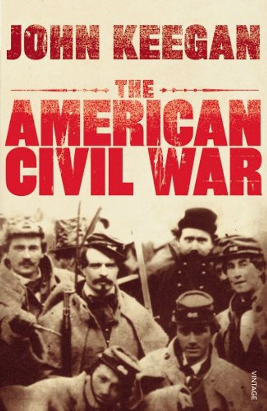 The American Civil War: A Military History - John Keegan