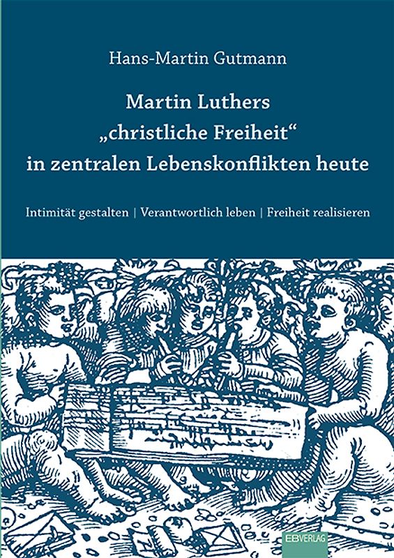 Martin Luthers "christliche Freiheit" in zentralen Lebenskonflikten heute