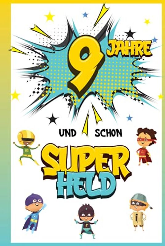 9 Jahre und schon Superheld: Tagebuch für Jungen ab 9 Jahren, Notiz- und Malbuch, Geburtstags-Geschenkidee für ein Kind von 9 Jahren, Heft zum Schreiben und Zeichnen