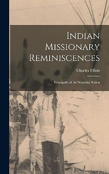 Indian Missionary Reminiscences: Principally of the Wyandot Nation