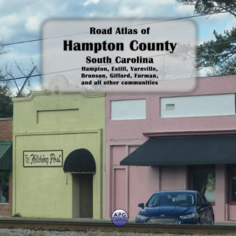 Road Atlas of Hampton County, South Carolina: Hampton, Estill, Varnville, Brunson, Gifford, Furman, and all other communities
