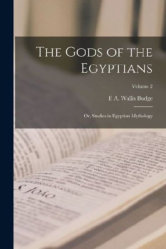 The Gods of the Egyptians; or, Studies in Egyptian Mythology; Volume 2