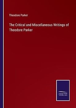 The Critical and Miscellaneous Writings of Theodore Parker