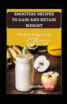 SMOOTHIE RECIPES TO GAIN AND RETAIN WEIGHT: The Ecto-Power Code