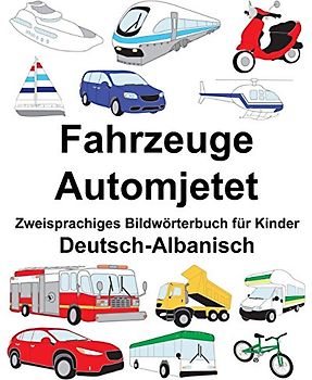 Deutsch-Albanisch Fahrzeuge/Automjetet Zweisprachiges Bildwörterbuch für Kinder (FreeBilingualBooks.com)