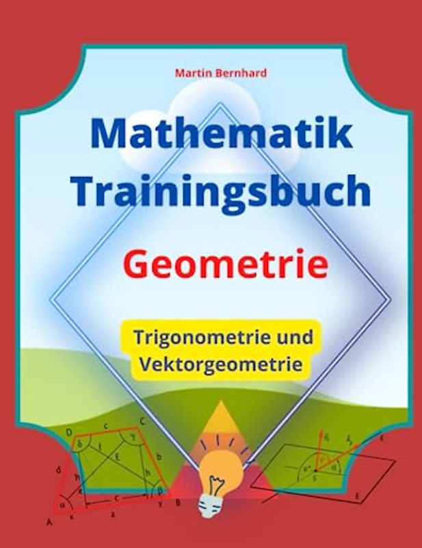 MATHEMATIK Trainingsbuch: Geometrie: Trigonometrie und Vektorgeometrie