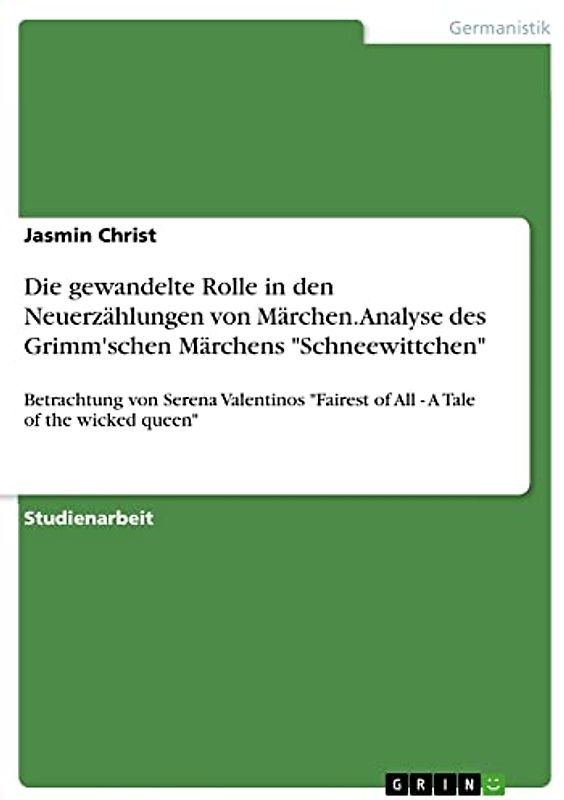 Die gewandelte Rolle in den Neuerzählungen von Märchen. Analyse des Grimm'schen Märchens "Schneewittchen": Betrachtung von Serena Valentinos "Fairest of All - A Tale of the wicked queen"