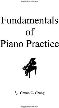 Fundamentals of Piano Practice - Chang, Chuan C.