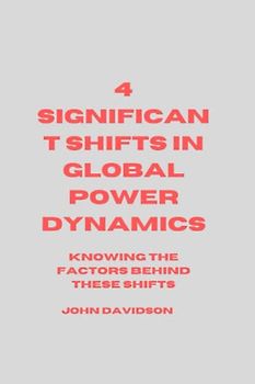 4 SIGNIFICANT SHIFT IN GLOBAL POWER DYNAMICS: Knowing the factors behind these shifts
