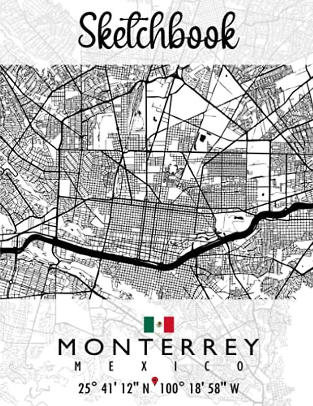 Sketchbook: MONTERREY MAP MEXICO Sketchbook | Great Personalized Gift for Drawing, Writing, Painting, Sketching, and Doodling for Men, Women, Boys and Girls of all ages