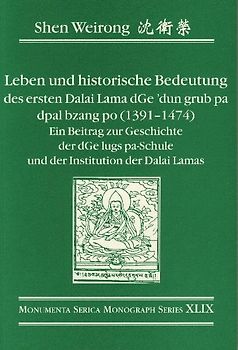 Leben und historische Bedeutung des ersten Dalai Lama dGe dun grub pa dpal bzang po (1391-1474). Ein Beitrag zur Geschichte des dGe lugs pa-Schule und der Institution der Dalai Lamas