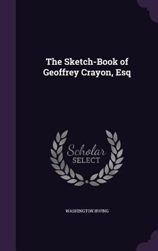 The Sketch-Book of Geoffrey Crayon, Esq