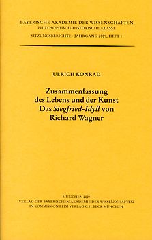 Werke des Verlags der Bayerischen Akademie der Wissenschaften bei... / Zusammenfassung des Lebens und der Kunst. Das 'Siegfried-Idyll' von Richard Wagner