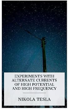 Experiments with Alternate Currents of High Potential and High Frequency