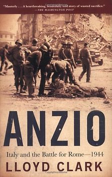 Anzio: Italy and the Battle for Rome - 1944 - Lloyd Clark