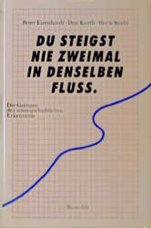 Du steigst nie zweimal in denselben Fluß