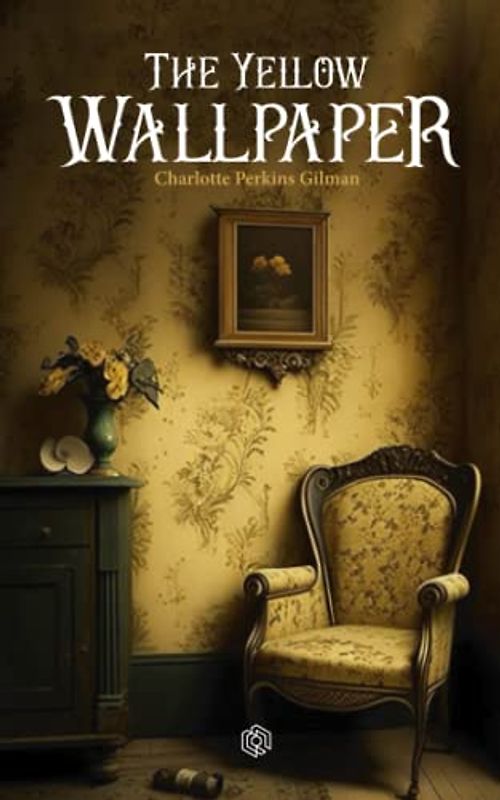 The Yellow Wallpaper: A Haunting Tale of Female Oppression and Madness (Annotated)