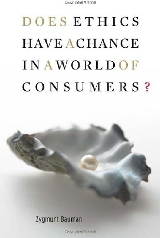 Does Ethics Have a Chance in a World of Consumers? (Institute for Human Sciences Vienna Lecture) - Zygmunt Bauman