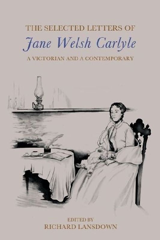 The Selected Letters of Jane Welsh Carlyle