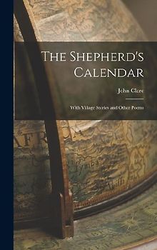 The Shepherd's Calendar: With Village Stories and Other Poems
