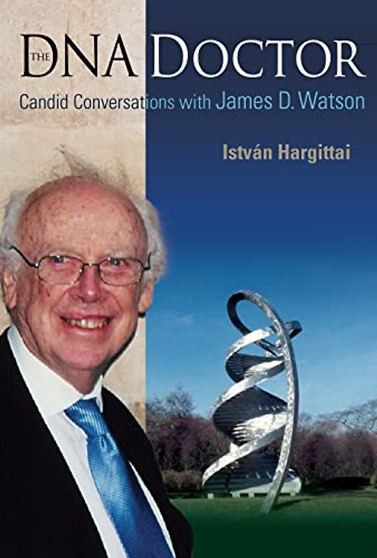 DNA Doctor, The: Candid Conversations with James D Watson