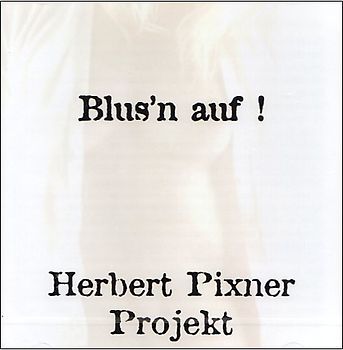 Herbert-Projekt Pixner - Blus'N auf !