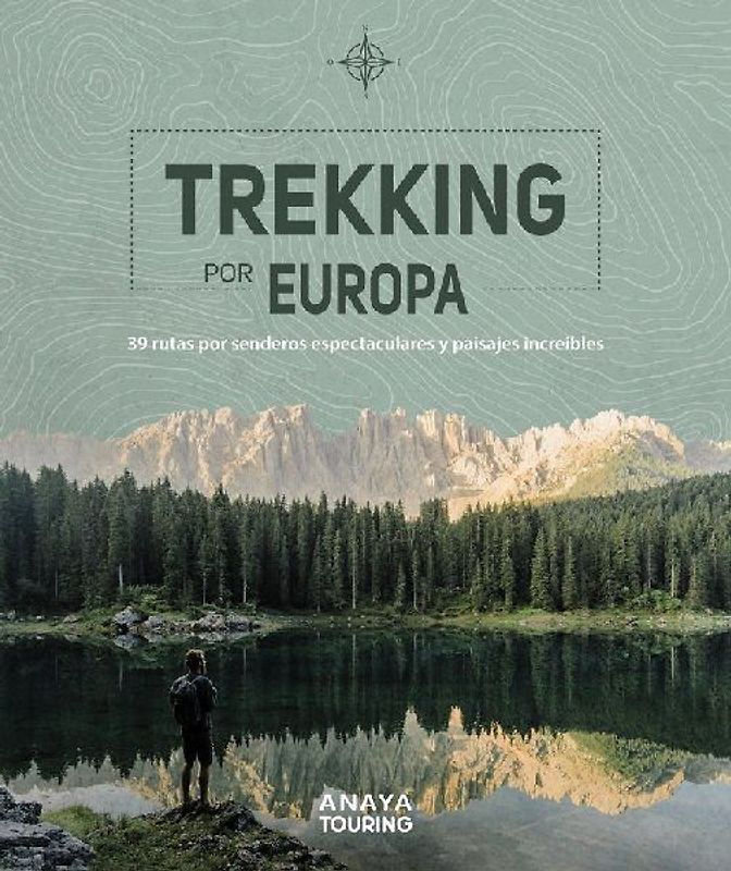 Trekking por Europa : 39 rutas por caminos espectaculares y paisajes increíbles