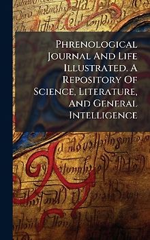 Phrenological Journal And Life Illustrated. A Repository Of Science, Literature, And General Intelligence