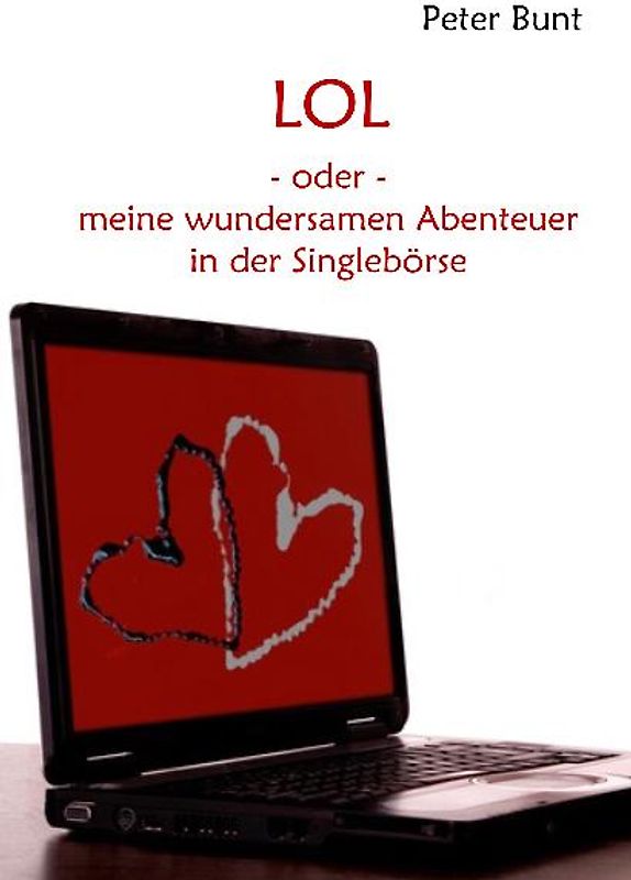 LOL - oder - Meine wundersamen Abenteuer in der Singlebörse