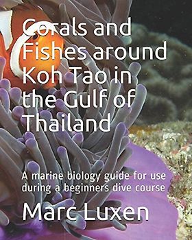 Corals and Fishes around Koh Tao in the Gulf of Thailand: A marine biology guide for use during a beginners dive course (Recreational Scuba Dive Education Series, Band 3)