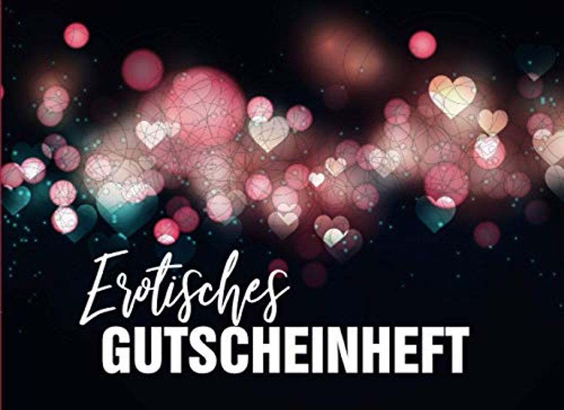 Erotisches Gutscheinheft: Erotisches Gutscheinbuch für Paare | 52 Seiten mit 25 vorgefertigten Gutscheinen und 25 Gutscheinen zum ausfüllen | Sex ... Frauen und Männer für mehr Spass und Erotik