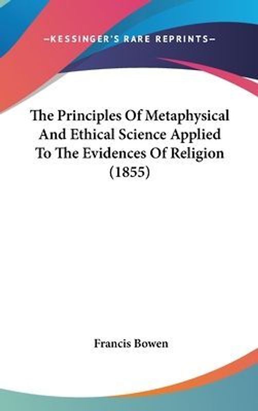 The Principles Of Metaphysical And Ethical Science Applied To The Evidences Of Religion (1855)