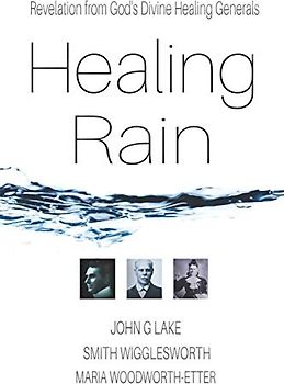 Healing Rain: Revelation from God's Divine Healing Generals